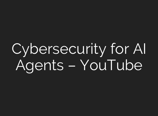 Cybersecurity for AI Agents – YouTube