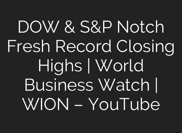 DOW & S&P Notch Fresh Record Closing Highs | World Business Watch | WION – YouTube