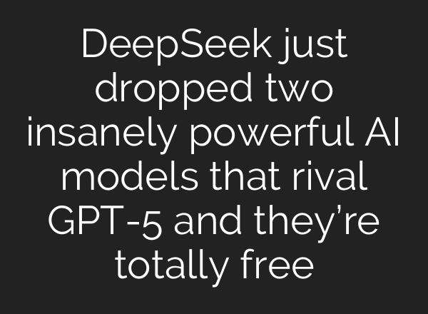 DeepSeek just dropped two insanely powerful AI models that rival GPT-5 and they’re totally free