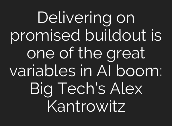 Delivering on promised buildout is one of the great variables in AI boom: Big Tech’s Alex Kantrowitz