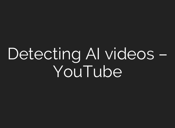 Detecting AI videos – YouTube