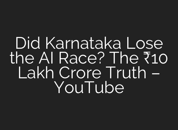 Did Karnataka Lose the AI Race? The ₹10 Lakh Crore Truth – YouTube