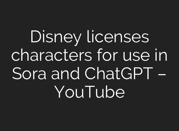 Disney licenses characters for use in Sora and ChatGPT – YouTube