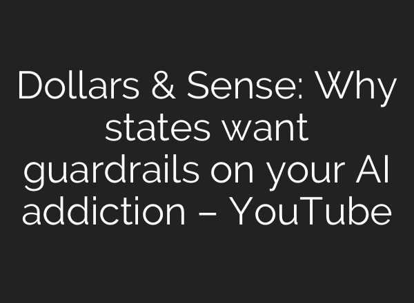 Dollars & Sense: Why states want guardrails on your AI addiction – YouTube