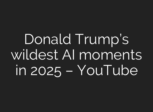 Donald Trump’s wildest AI moments in 2025 – YouTube