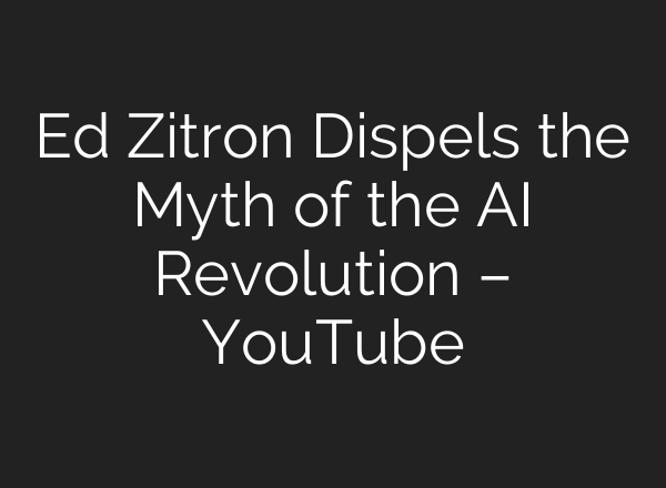 Ed Zitron Dispels the Myth of the AI Revolution – YouTube