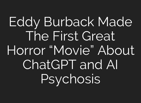 Eddy Burback Made The First Great Horror “Movie” About ChatGPT and AI Psychosis