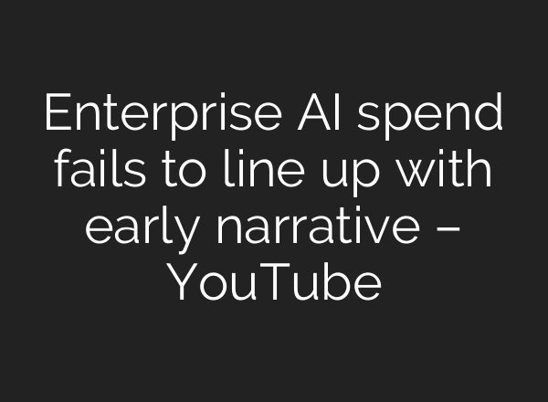 Enterprise AI spend fails to line up with early narrative – YouTube