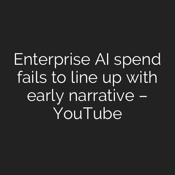 Enterprise AI spend fails to line up with early narrative – YouTube
