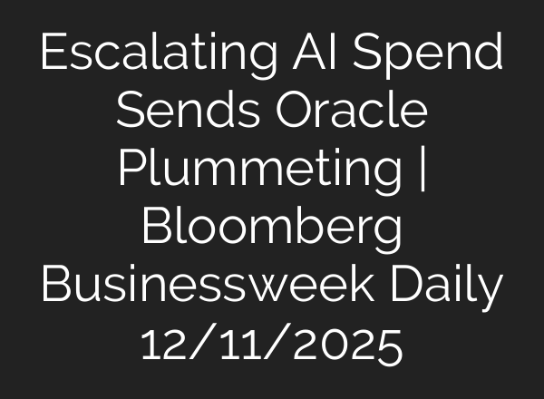 Escalating AI Spend Sends Oracle Plummeting | Bloomberg Businessweek Daily 12/11/2025