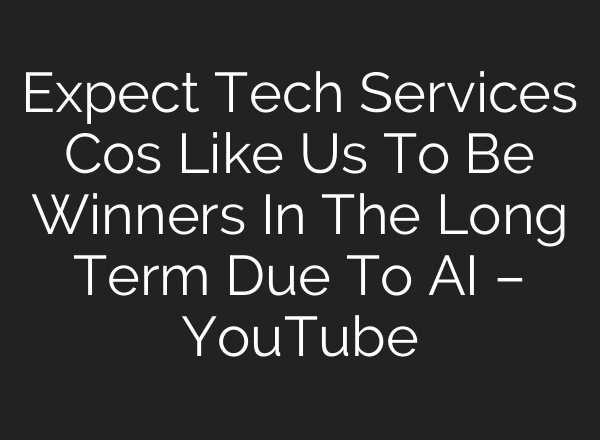 Expect Tech Services Cos Like Us To Be Winners In The Long Term Due To AI – YouTube