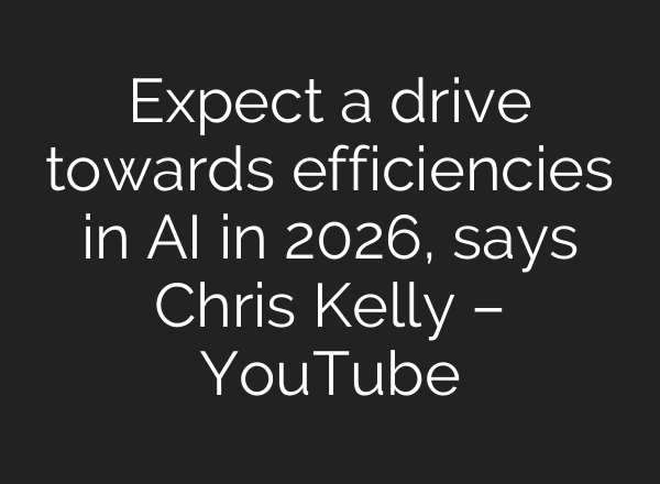 Expect a drive towards efficiencies in AI in 2026, says Chris Kelly – YouTube