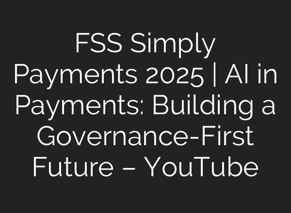 FSS Simply Payments 2025 | AI in Payments: Building a Governance-First Future – YouTube
