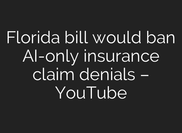 Florida bill would ban AI-only insurance claim denials – YouTube