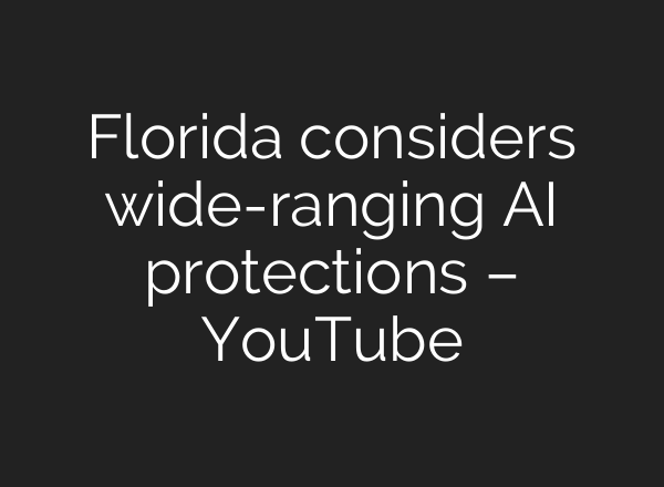 Florida considers wide-ranging AI protections – YouTube