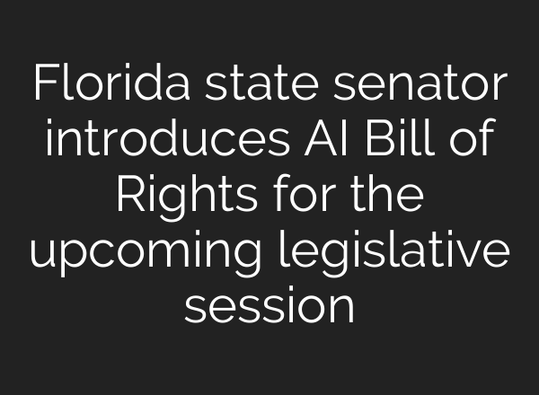 Florida state senator introduces AI Bill of Rights for the upcoming legislative session
