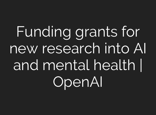 Funding grants for new research into AI and mental health | OpenAI