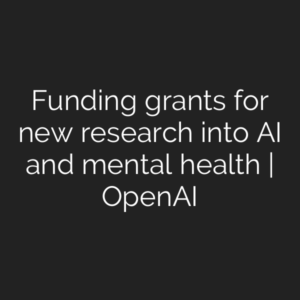Funding grants for new research into AI and mental health | OpenAI