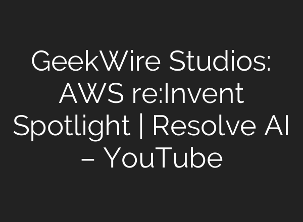 GeekWire Studios: AWS re:Invent Spotlight | Resolve AI – YouTube