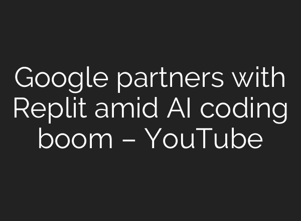 Google partners with Replit amid AI coding boom – YouTube