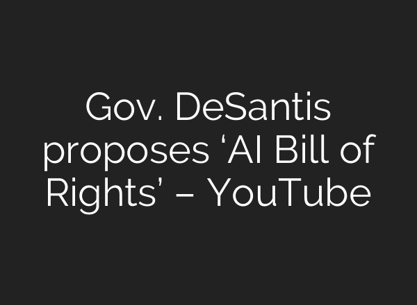 Gov. DeSantis proposes ‘AI Bill of Rights’ – YouTube