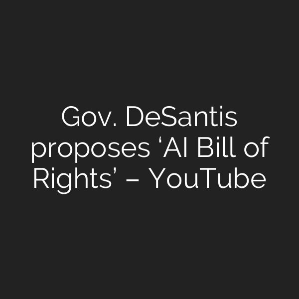 Gov. DeSantis proposes ‘AI Bill of Rights’ – YouTube