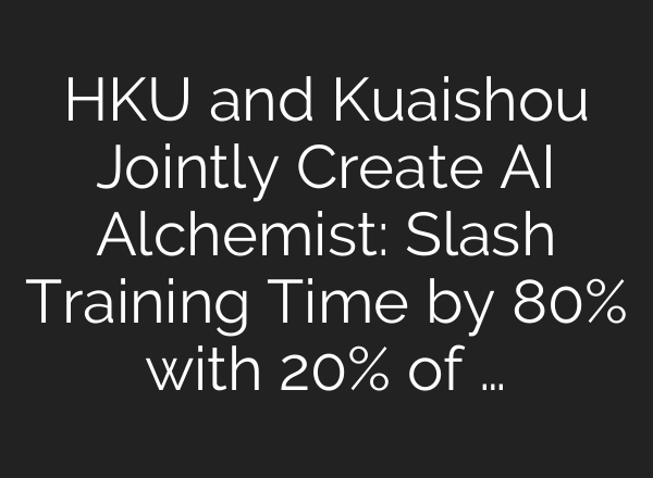 HKU and Kuaishou Jointly Create AI Alchemist: Slash Training Time by 80% with 20% of …