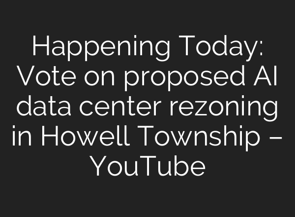 Happening Today: Vote on proposed AI data center rezoning in Howell Township – YouTube