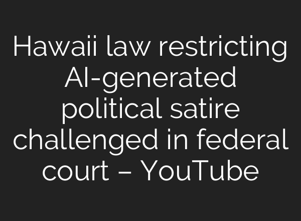 Hawaiʻi law restricting AI-generated political satire challenged in federal court – YouTube