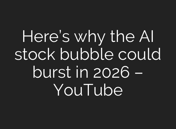 Here’s why the AI stock bubble could burst in 2026 – YouTube