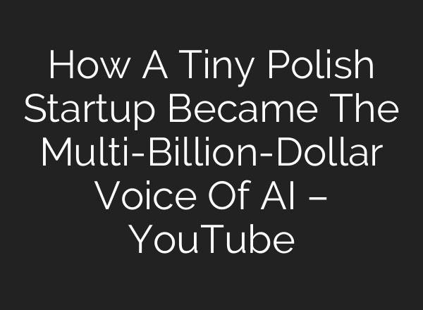 How A Tiny Polish Startup Became The Multi-Billion-Dollar Voice Of AI – YouTube