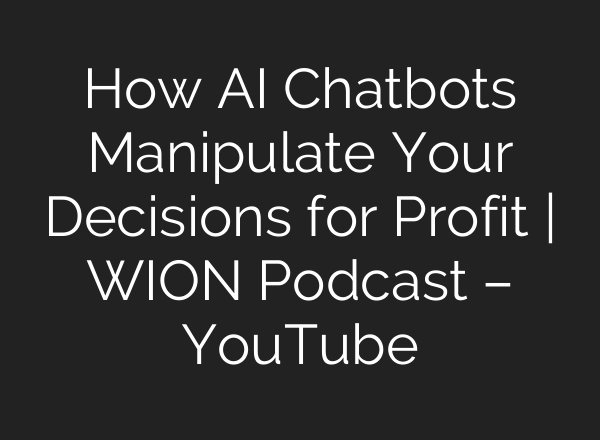 How AI Chatbots Manipulate Your Decisions for Profit | WION Podcast – YouTube