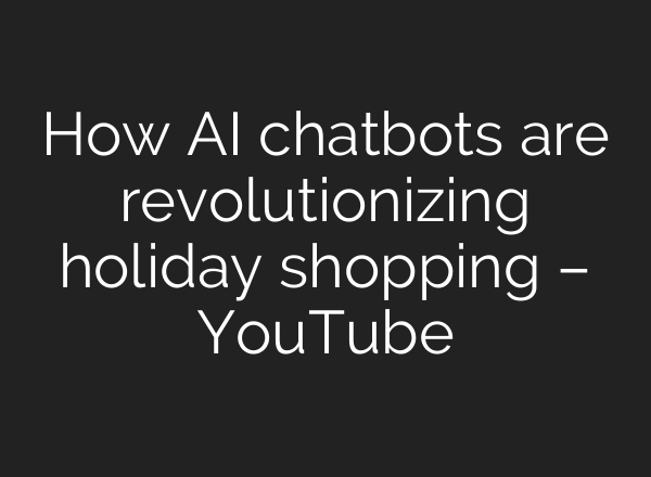 How AI chatbots are revolutionizing holiday shopping – YouTube