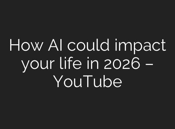 How AI could impact your life in 2026 – YouTube