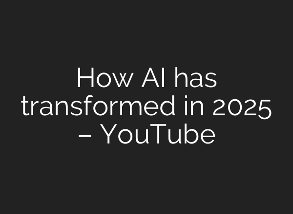 How AI has transformed in 2025 – YouTube