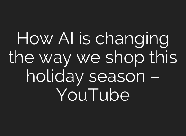 How AI is changing the way we shop this holiday season – YouTube