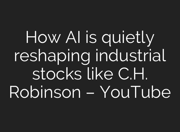How AI is quietly reshaping industrial stocks like C.H. Robinson – YouTube