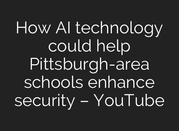 How AI technology could help Pittsburgh-area schools enhance security – YouTube