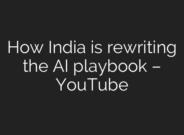 How India is rewriting the AI playbook – YouTube
