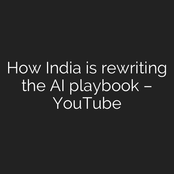 How India is rewriting the AI playbook – YouTube