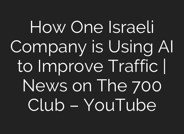 How One Israeli Company is Using AI to Improve Traffic | News on The 700 Club – YouTube