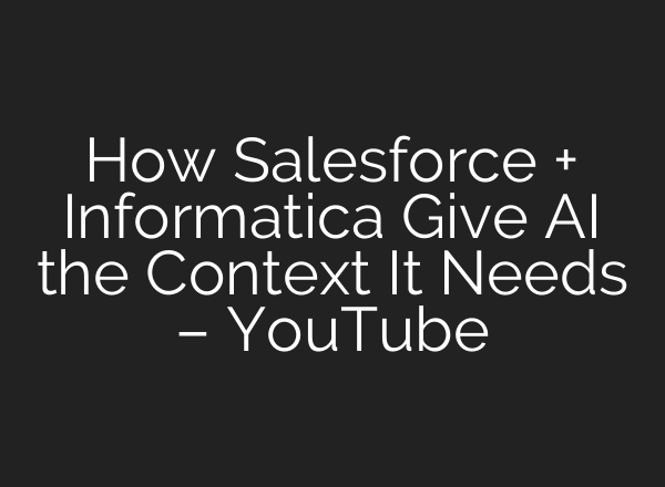 How Salesforce + Informatica Give AI the Context It Needs – YouTube