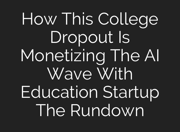 How This College Dropout Is Monetizing The AI Wave With Education Startup The Rundown