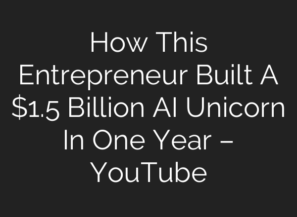 How This Entrepreneur Built A $1.5 Billion AI Unicorn In One Year – YouTube