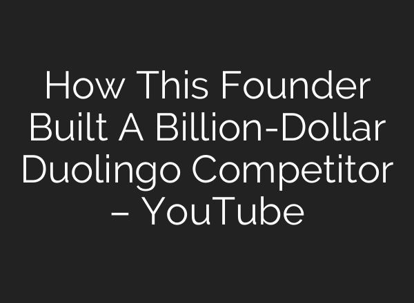 How This Founder Built A Billion-Dollar Duolingo Competitor – YouTube