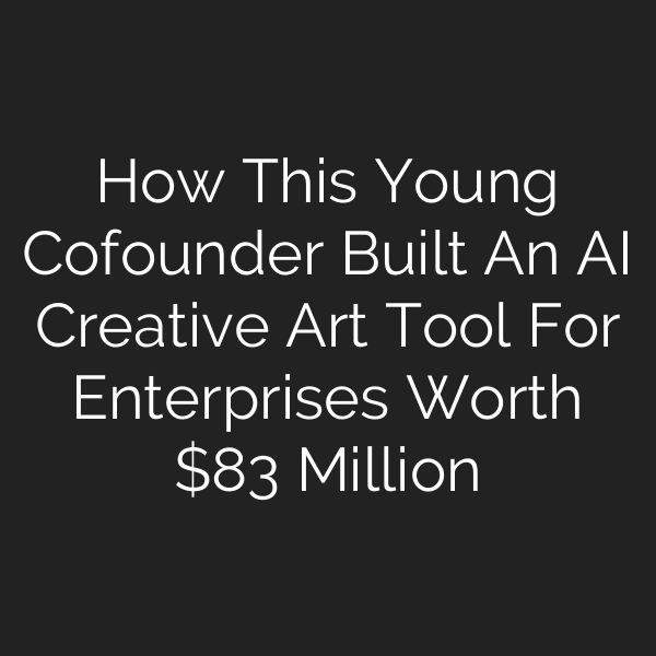 How This Young Cofounder Built An AI Creative Art Tool For Enterprises Worth  Million
