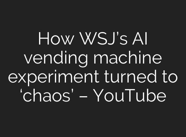How WSJ’s AI vending machine experiment turned to ‘chaos’ – YouTube