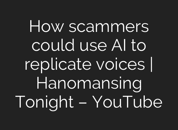How scammers could use AI to replicate voices | Hanomansing Tonight – YouTube