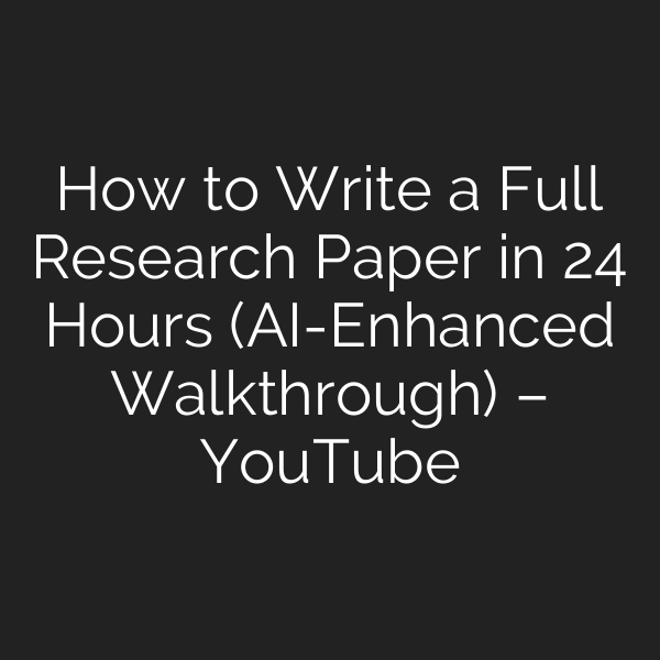 How to Write a Full Research Paper in 24 Hours (AI-Enhanced Walkthrough) – YouTube