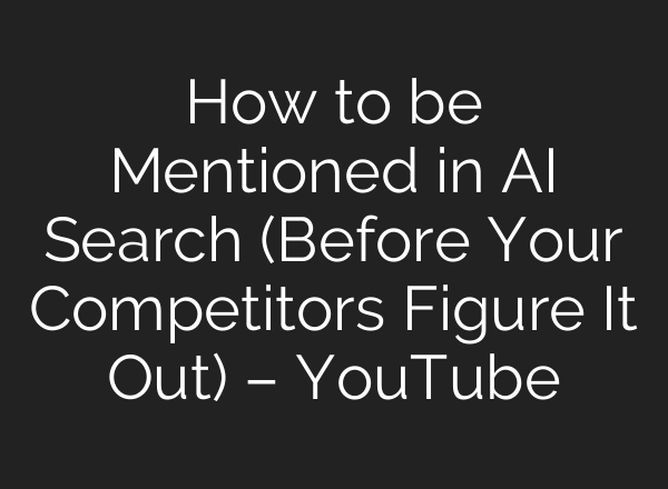 How to be Mentioned in AI Search (Before Your Competitors Figure It Out) – YouTube
